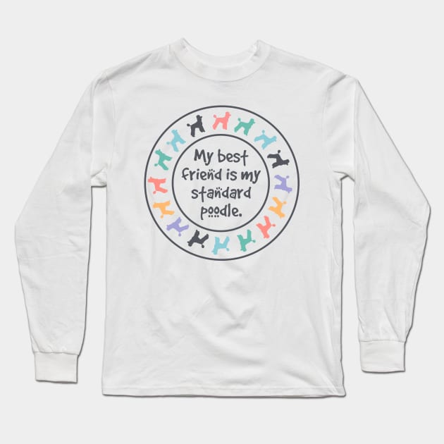 My Best Friend is My Standard Poodle Long Sleeve T-Shirt by FlashmanBiscuit